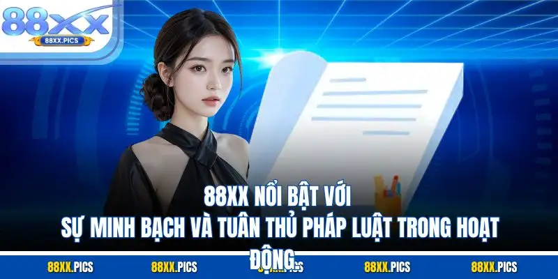 88XX nổi bật với sự minh bạch và tuân thủ pháp luật trong hoạt động.