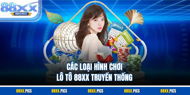 Các loại hình chơi lô tô 88xx truyền thống