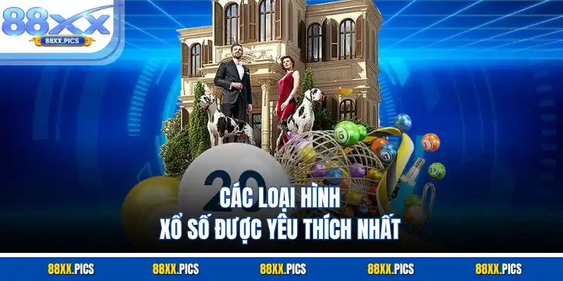 Các loại hình xổ số được yêu thích nhất