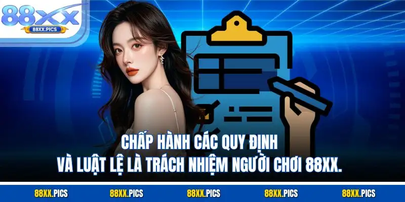 Chấp hành các quy định và luật lệ là trách nhiệm người chơi 88XX.