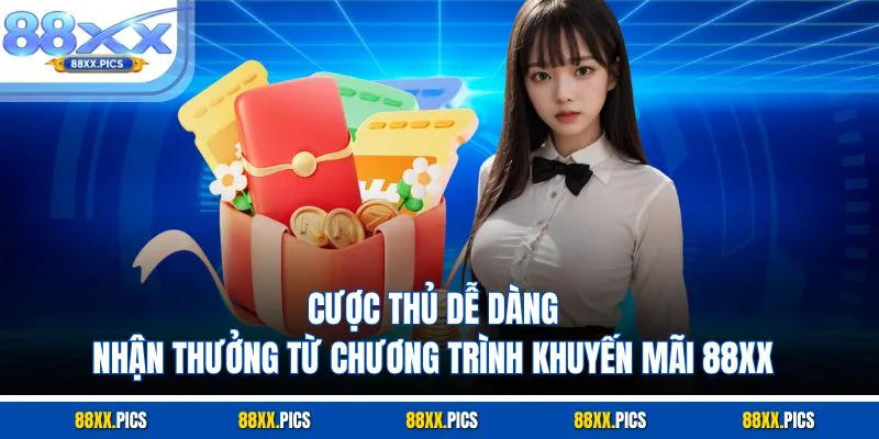 Cược thủ dễ dàng nhận thưởng từ chương trình khuyến mãi 88XX