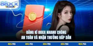 Đăng Kí 88XX Nhanh Chóng An Toàn Và Nhận Thưởng Hấp Dẫn