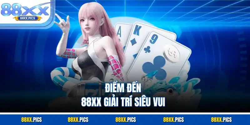 Điểm đến 88xx giải trí siêu vui