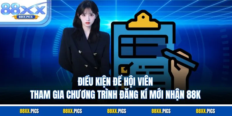 Điều kiện để hội viên tham gia chương trình đăng kí mới nhận 88k