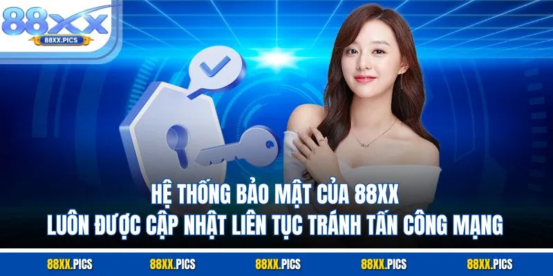 Hệ thống bảo mật của 88XX luôn được cập nhật liên tục tránh tấn công mạng
