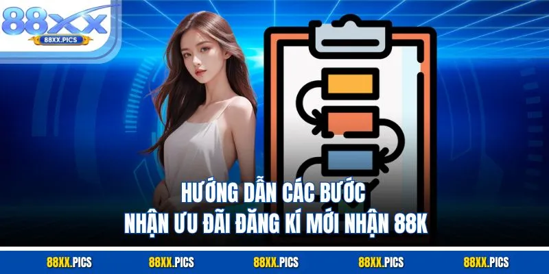 Hướng dẫn các bước nhận ưu đãi đăng kí mới nhận 88K