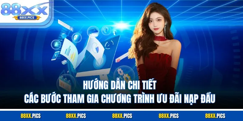 Hướng dẫn chi tiết các bước tham gia chương trình ưu đãi nạp đầu