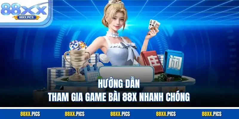 Hướng dẫn tham gia game bài 88xx nhanh chóng