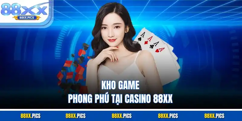 Kho game phong phú tại casino 88xx