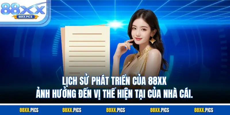 Lịch sử phát triển của 88XX ảnh hưởng đến vị thế hiện tại của nhà cái.