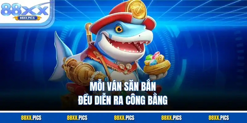 Mỗi ván săn bắn đều diễn ra công bằng