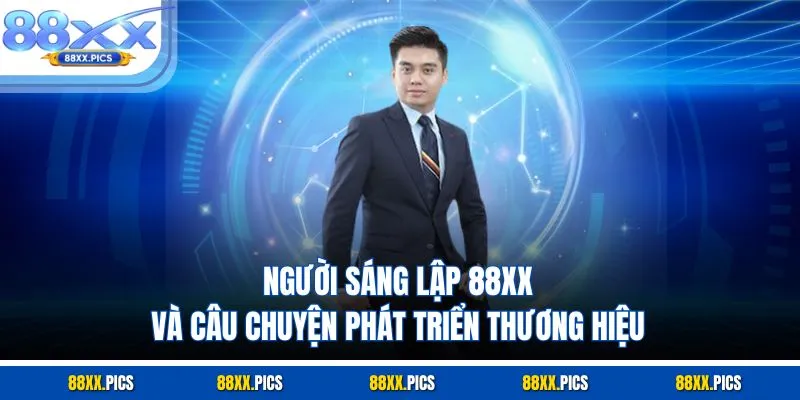 Người sáng lập 88XX và câu chuyện phát triển thương hiệu