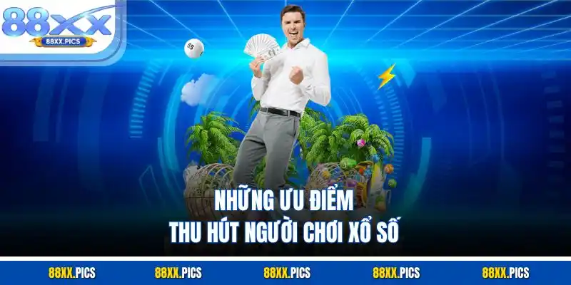 Những ưu điểm thu hút người chơi xổ số