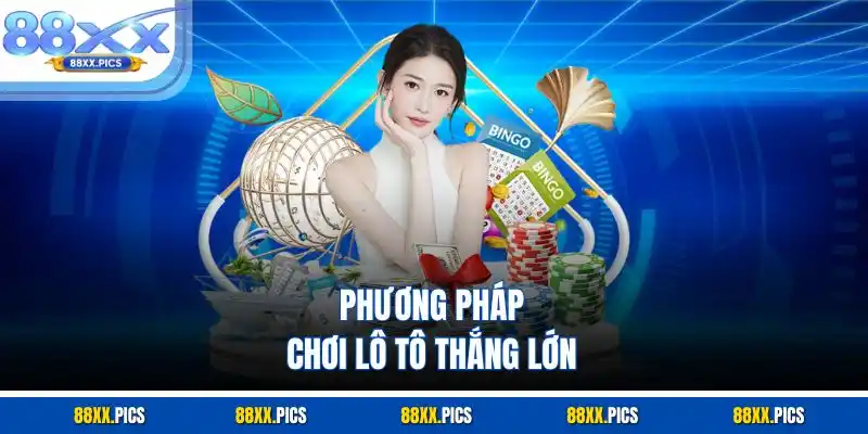 Phương pháp chơi lô tô thắng lớn