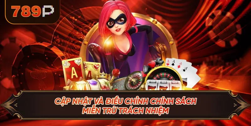 Cập Nhật Và Điều Chỉnh Chính Sách Miễn Trừ Trách Nhiệm