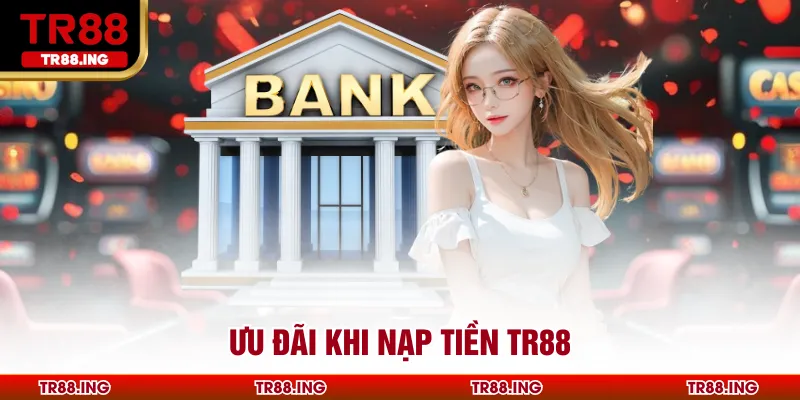 Ưu đãi khi nạp tiền TR88